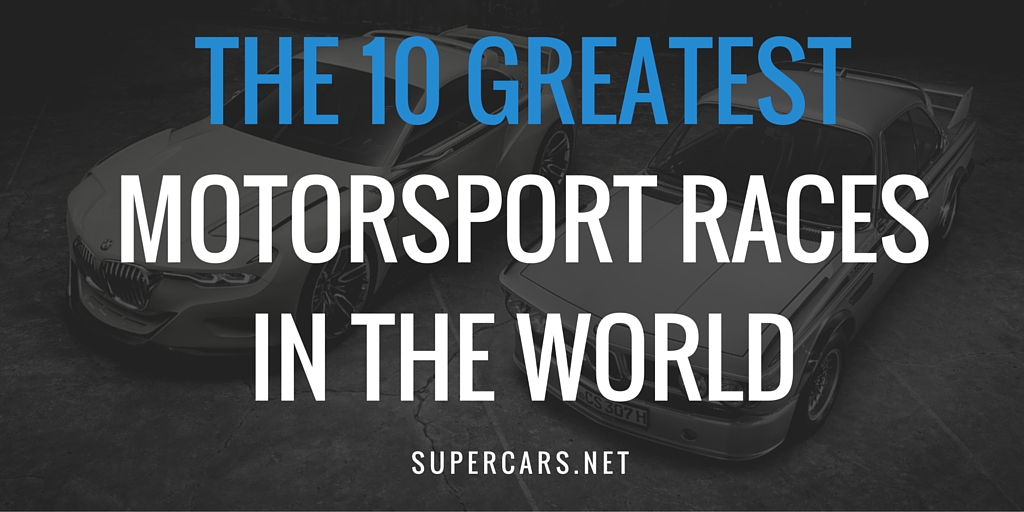 The 10 Greatest Motorsport Races in the World