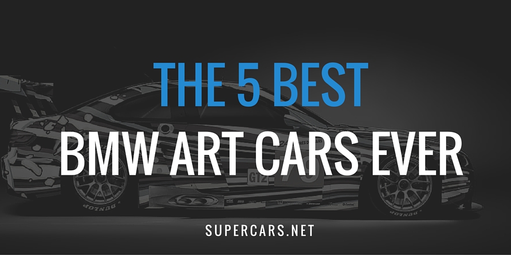 THE 5 BEST BMW ART CARS EVER