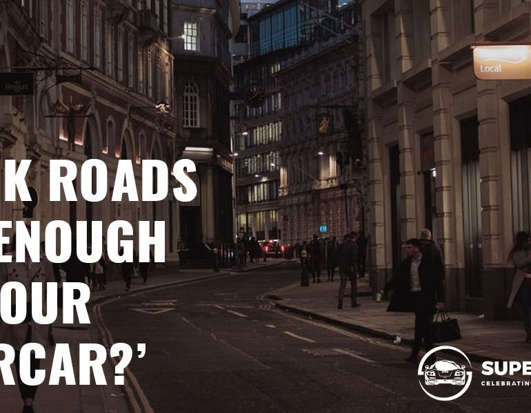 Are UK Roads Safe Enough for Your Supercar?